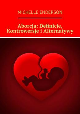 ebook Aborcja: Definicje, Kontrowersje i Alternatywy