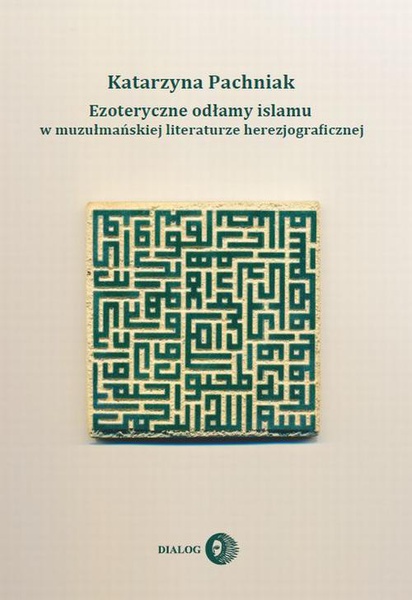 Okładka:Ezoteryczne odłamy islamu w muzułmańskiej literaturze herezjograficznej 