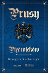 ebook Prusy. Pięć wieków - Grzegorz Kucharczyk