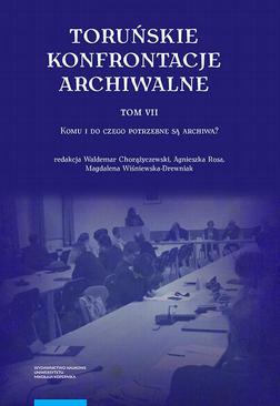 ebook Toruńskie konfrontacje archiwalne, t. 7: Komu i do czego potrzebne są archiwa?
