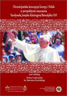 ebook Chrześcijańska koncepcja Europy i Polski w perspektywie nauczania Kardynała Josepha Ratzingera / Benedykta XVI