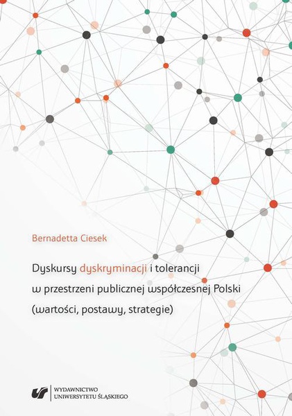 Okładka:Dyskursy dyskryminacji i tolerancji w przestrzeni publicznej współczesnej Polski (wartości, postawy, strategie) 