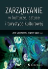 ebook Zarządzanie w kulturze, sztuce i turystyce kulturowej - Jerzy Gołuchowski,Zbigniew Spyra