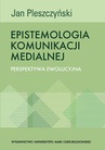 ebook Epistemologia komunikacji medialnej. Perspektywa ewolucyjna - Jan Pleszczyński