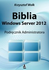 ebook Biblia Windows Server 2012. Podręcznik Administratora - Krzysztof Wołk