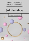 ebook Już nie żałuję - Maria Sychowicz,Andrzej Sychowicz