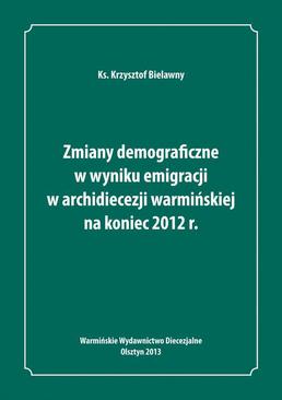 ebook Zmiany demograficzne w wyniku emigracji w archidiecezji warmińskiej na koniec 2012 roku