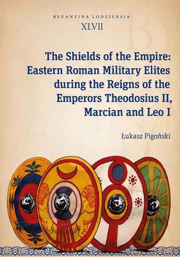 ebook The Shields of the Empire: Eastern Roman Military Elites during the Reigns of the Emperors Theodosiu