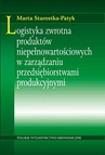 ebook Logistyka zwrotna produktów niepełnowartościowych w zarządzaniu przedsiębiorstwami produkcyjnymi - Marta Starostka-Patyk