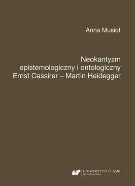 ebook Neokantyzm epistemologiczny i ontologiczny. Ernst Cassirer – Martin Heidegger