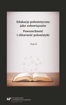 ebook Edukacja polonistyczna jako zobowiązanie. Powszechność i elitarność polonistyki. T. 2 - 