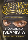 ebook Mój sąsiad islamista. Kalifat u drzwi Europy - Marek Orzechowski