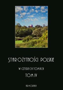 ebook Starożytności polskie w czterech tomach: tom IV