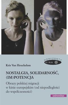 ebook Nostalgia, solidarność, (im)potencja. Obrazy polskiej migracji w kinie europejskim (od niepodległości do współczesności)