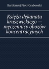 ebook Księża dekanatu kruszwickiego — męczennicy obozów koncentracyjnych - Bartłomiej Grabowski