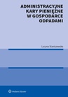 ebook Administracyjne kary pieniężne w gospodarce odpadami - Lucyna Staniszewska