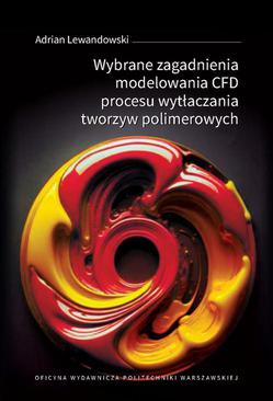 ebook Wybrane zagadnienia modelowania CFD procesu wytłaczania tworzyw polimerowych