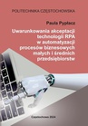 ebook Uwarunkowania akceptacji technologii RPA w automatyzacji procesów biznesowych małych i średnich przedsiębiorstw - Paula Pypłacz