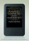ebook Komunikacja bibliologiczna wobec World Wide Web - Sebastian Dawid Kotuła
