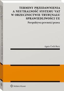 ebook Terminy przedawnienia a neutralność systemu VAT w orzecznictwie Trybunału Sprawiedliwości UE. Perspektywa pewności prawa