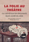 ebook La folie au théâtre, ou l’esthétique de l’épouvante selon André de Lorde - 