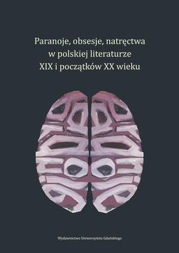 ebook Paranoje, obsesje, natręctwa w polskiej literaturze XIX i początków XX wieku