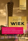 ebook Złoty wiek. Jak Polska została europejskim liderem wzrostu i jaka czeka ją przyszłość - Marcin Piątkowski