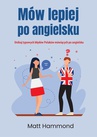 ebook Mów lepiej po angielsku. Unikaj typowych błędów Polaków mówiących po angielsku - Matt Hammond