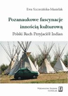 ebook Pozanaukowe fascynacje innością kulturową. Polski Ruch Przyjaciół Indian - Ewa Szczecińska-Musielak