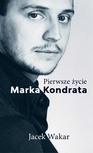 ebook Pierwsze życie Marka Kondrata - Jacek Wakar