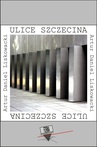 ebook Ulice Szczecina - Artur Daniel Liskowacki