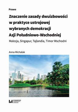 ebook Znaczenie zasady dwuizbowości w praktyce ustrojowej wybranych demokracji Azji Południowo-Wschodniej. Malezja, Singapur, Tajlandia, Timor Wschodni