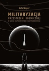 ebook Militaryzacja przestrzeni kosmicznej w ujęciu bezpieczeństwa międzynarodowego - Rafał Kopeć