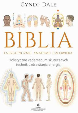 ebook Biblia energetycznej anatomii człowieka. Holistyczne vademecum skutecznych technik uzdrawiania energią